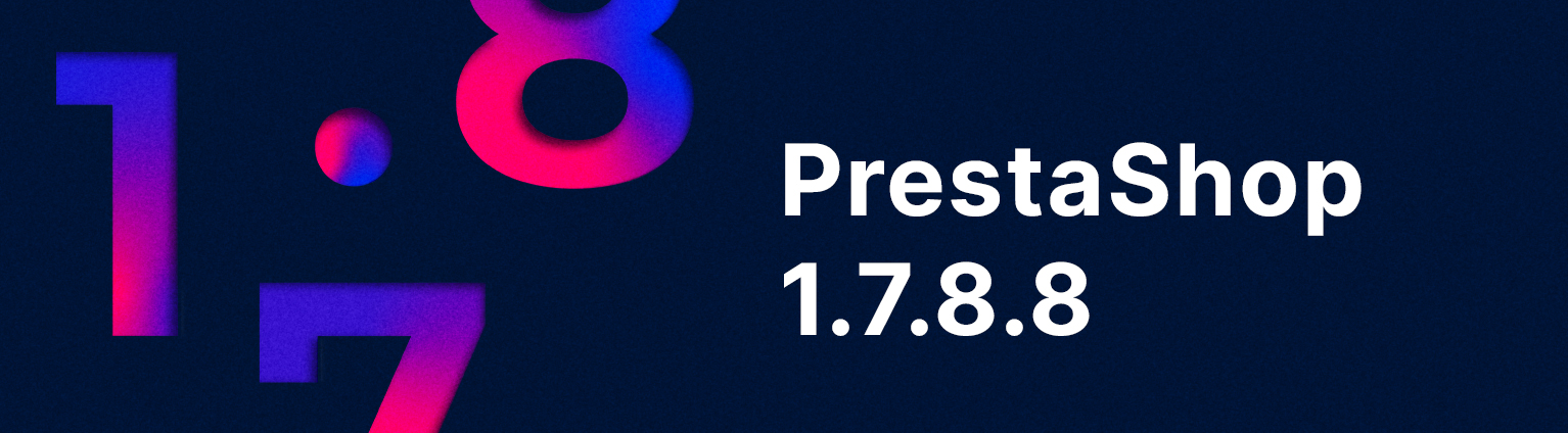 PrestaShop 1.7.8.8 the last regular 1.7.8.x patch prestashop 1.7.7.8